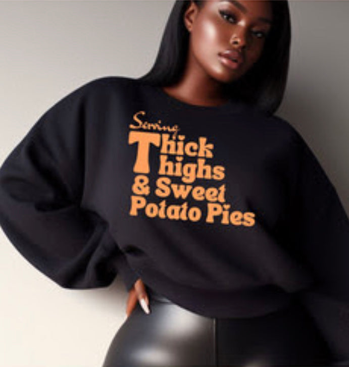 Serving Thick Thighs & Sweet Potato Pies Sweatshirt