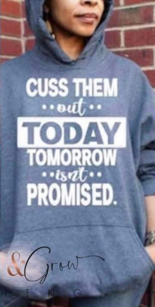 CUSS THEM OUT TODAY TOMORROW ISN’T PROMISED HOODIE