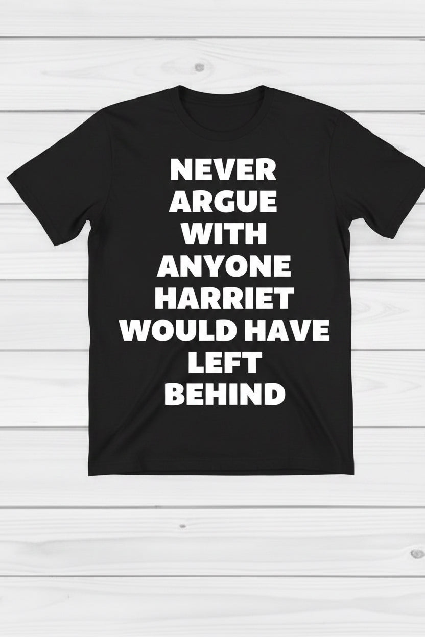 Never argue with anyone Harriet would have left behind