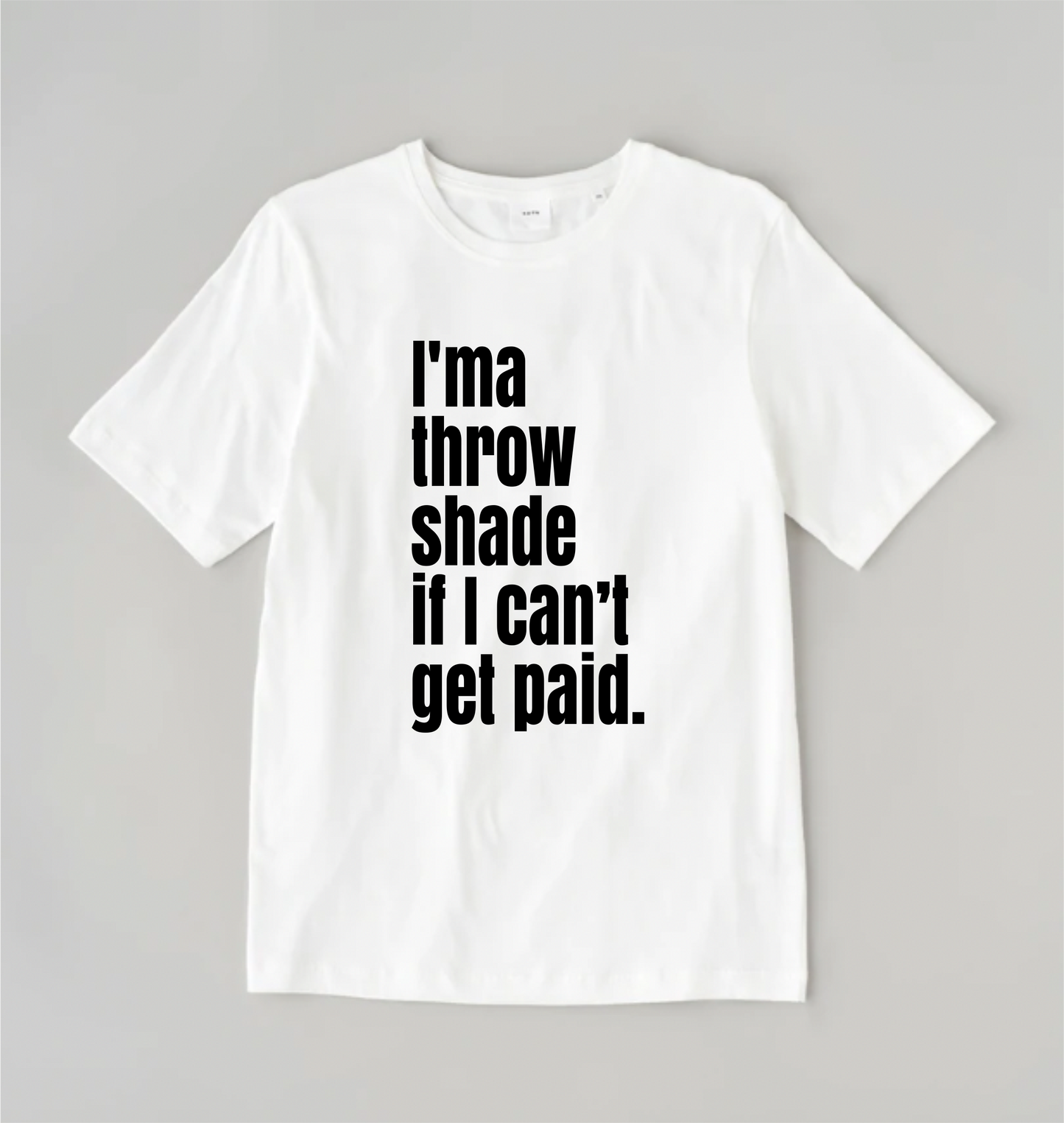I'ma Throw Shade If I Can't get PAID
