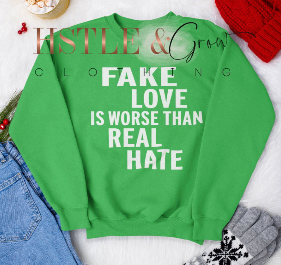 Fake Love is worse than real hate sweat shirt