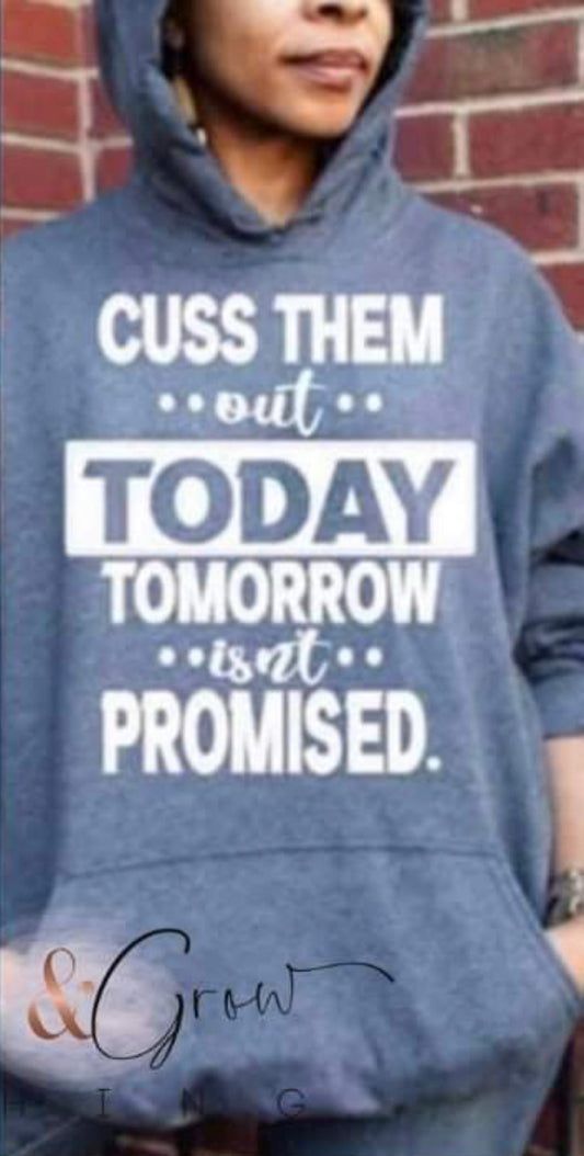 CUSS THEM OUT TODAY TOMORROW ISN’T PROMISED HOODIE