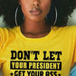 DON’T LET YOUR PRESIDENT GET YOUR ASS WHOOPED