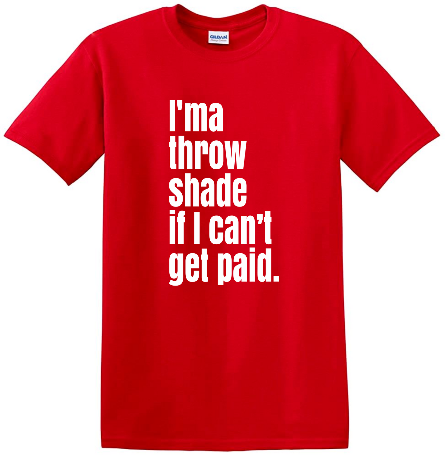 I'ma Throw Shade If I Can't get PAID
