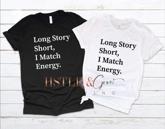 Long Story, Short I Match Energy.